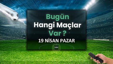 Bugünkü maçlar 19 Nisan Pazar | Bugün kimi maçı var, hangi kanalda?